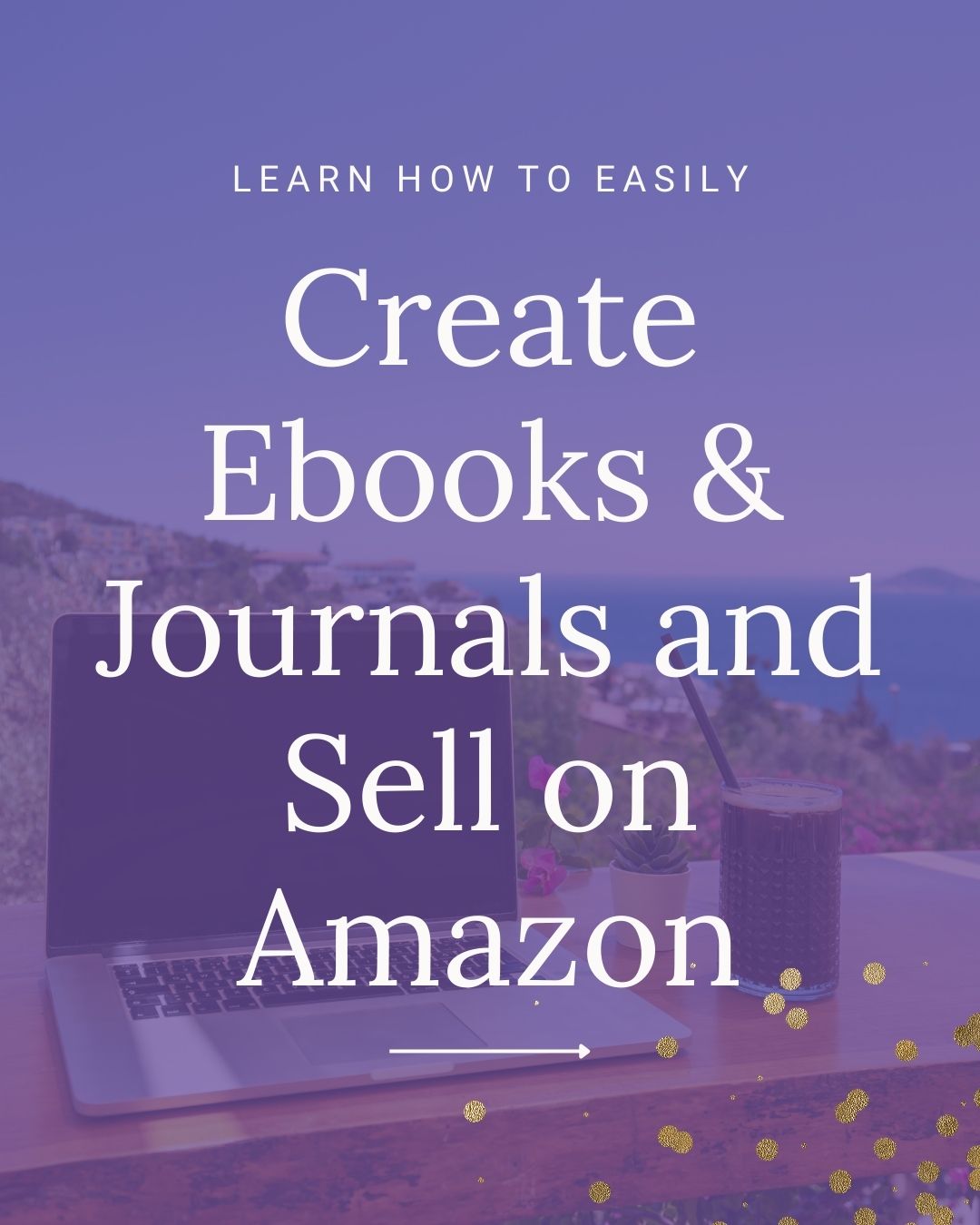 A laptop and coffee on the deck overlooking an ocean with the words Create Ebooks & Journals and Sell on Amazon